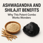 Ashwagandha and Shilajit Benefits: Why this potent combo works wonders?